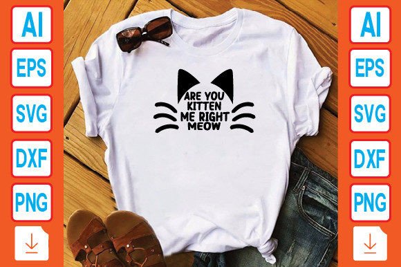 Are You Kitten Me Right Meow Graphics for T-Shirt Designs