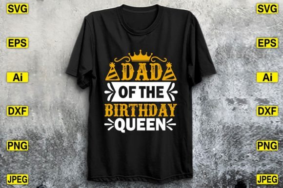 Dad of the Birthday Queen SVG: Graphics for T-Shirt Designs