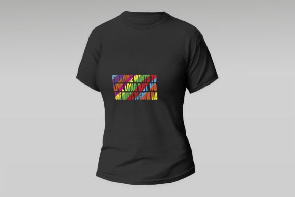 Everyone Wants to Live Long: Graphics for T-Shirt Designs