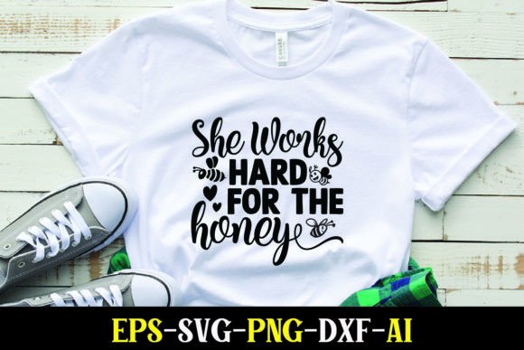 She Works Hard for the Honey: Graphics & T-Shirt Designs