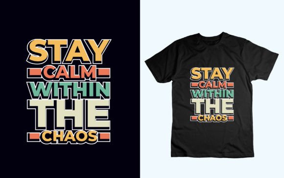 Stay Calm Within the Chaos: Graphics for T-Shirt Designs
