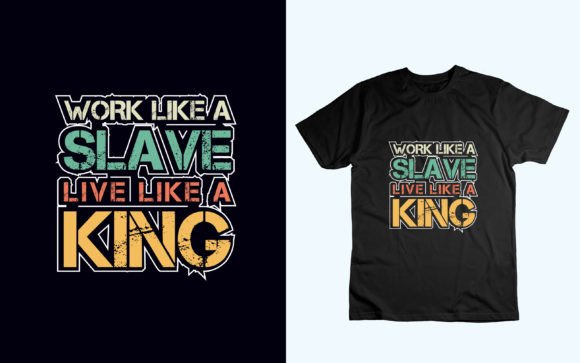 Work Like a Slave Live Like a King: Graphics for T-Shirt Designs